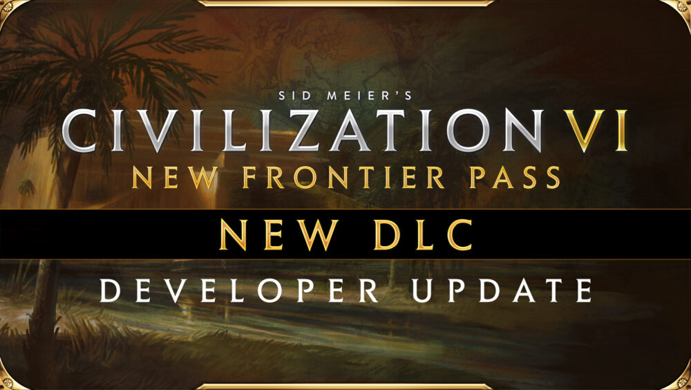 Civilization VI - New Frontier Pass - DLC Pack 4 Dev Update