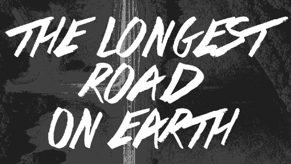 The Longest Road on Earth