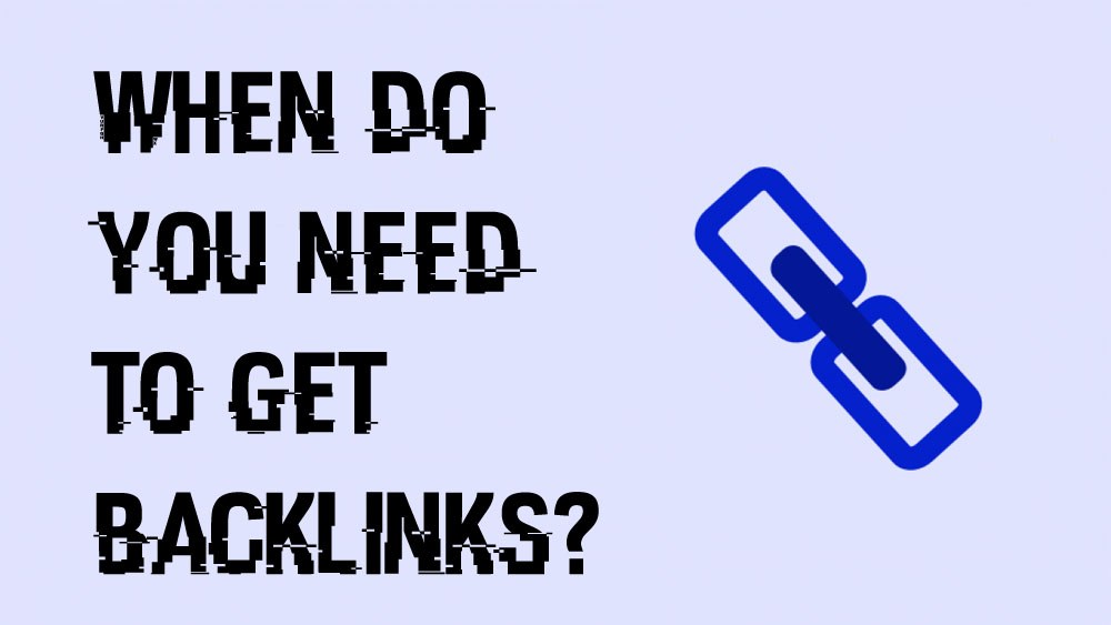 When do you need to get backlinks