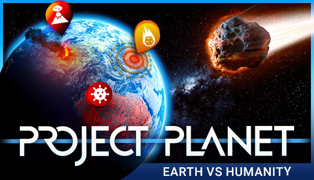 Project Planet Earth vs Humanity