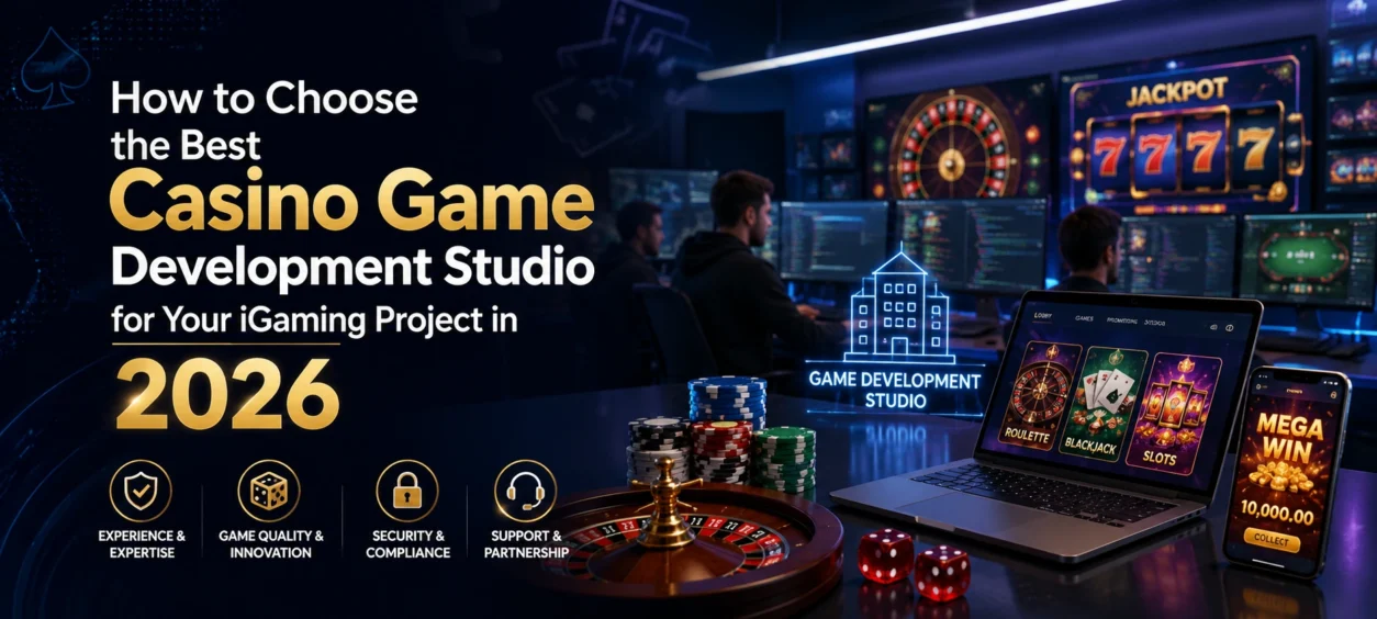 How to Choose the Best Casino Game Development Studio for Your iGaming Project in 2026