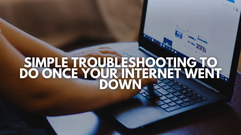 Simple Troubleshooting to Do Once Your Internet Went Down