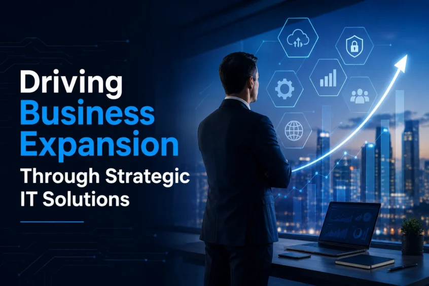 Driving Business Expansion Through Strategic IT Solutions
